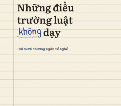 SỔ TAY CHO NHỮNG NĂM ĐẦU HÀNH NGHỀ: NHỮNG ĐIỀU TRƯỜNG LUẬT KHÔNG DẠY 