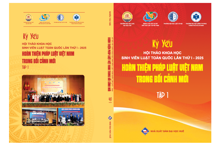 KỶ YẾU HỘI THẢO KHOA HỌC SINH VIÊN LUẬT TOÀN QUỐC LẦN THỨ I - 2025: HOÀN THIỆN PHÁP LUẬT VIỆT NAM TRONG BỐI CẢNH MỚI (TẬP 1)
